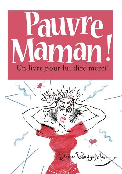 Pauvre maman ! : un livre pour lui dire merci !