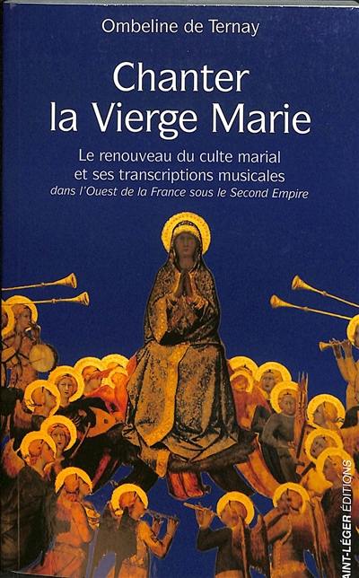 Chanter la Vierge Marie : le renouveau du culte marial et ses transcriptions musicales dans l'Ouest de la France sous le second Empire