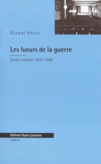 Les lueurs de la guerre : écrans vaudois 1939-1945