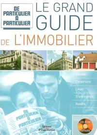 Le grand guide de l'immobilier : acheter, construire, louer, transmettre, vendre