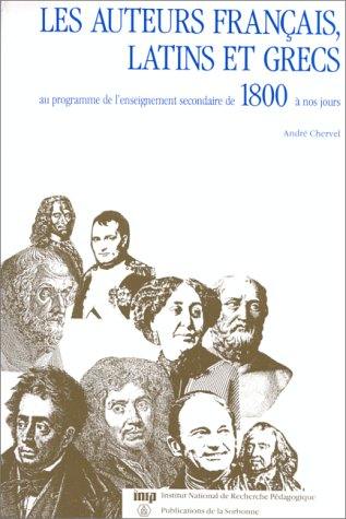 Les Auteurs français, latins et grecs au programme de l'enseignement secondaire de 1800 à nos jours