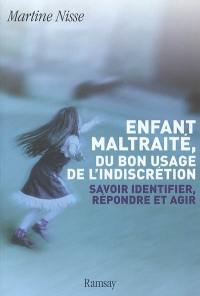 Enfant maltraité, du bon usage de l'indiscrétion : savoir identifier, répondre et agir