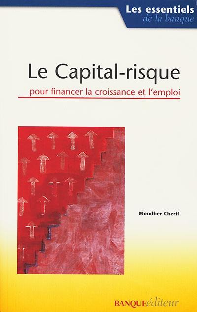 Le capital-risque : pour financer la croissance et l'emploi