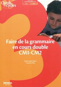 Faire de la grammaire en cours double CM1-CM2 : cycle des approfondissements, CM1-CM2