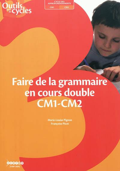 Faire de la grammaire en cours double CM1-CM2 : cycle des approfondissements, CM1-CM2