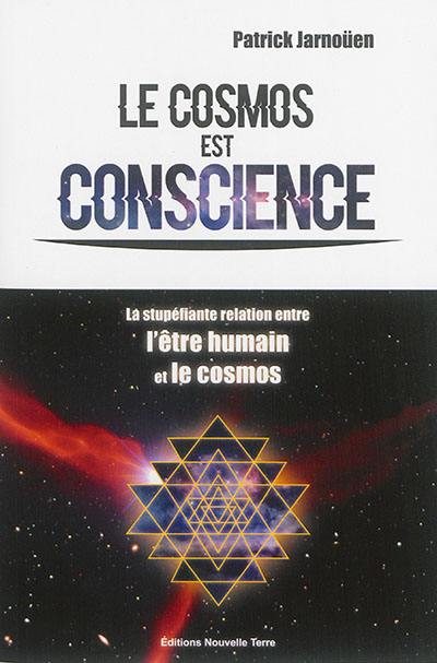 Le cosmos est conscience : la stupéfiante relation entre l'être humain et le cosmos