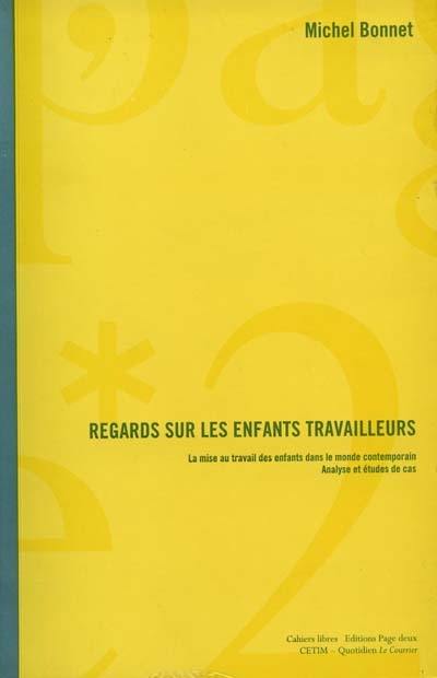 Regard sur les enfants travailleurs : la mise au travail des enfants dans le monde contemporain, analyse et illustrations