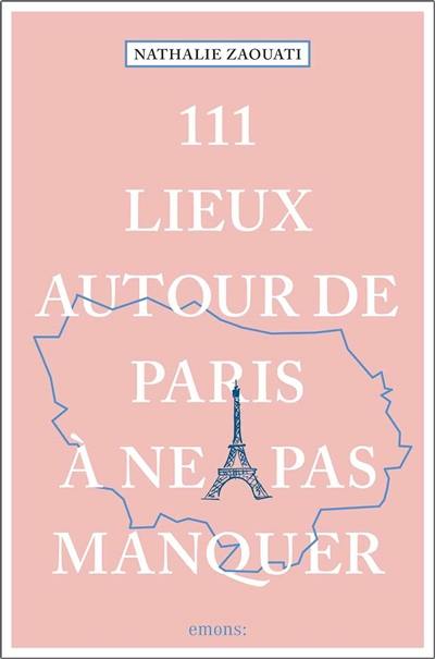 111 lieux autour de Paris à ne pas manquer