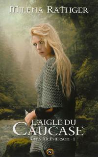 Arya McPherson. Vol. 1. L'aigle du Caucase