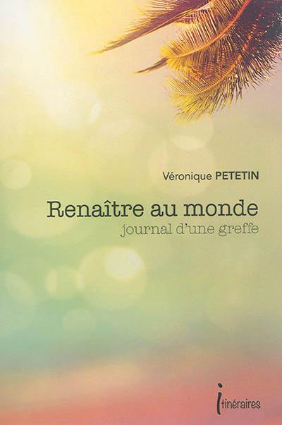 Renaître au monde : journal d'une greffe