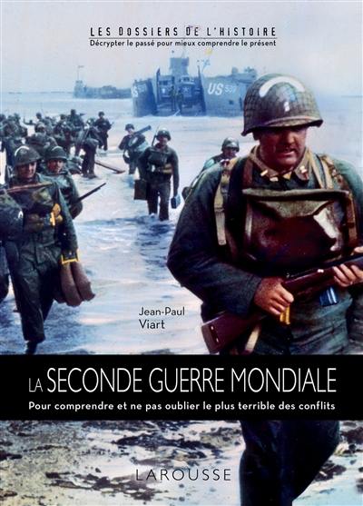 La Seconde Guerre mondiale : pour comprendre et ne pas oublier la Seconde Guerre mondiale