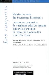 Maîtriser les coûts des programmes d'armement : une analyse comparative de la réglementation des marchés industriels d'armement en France, au Royaume-Uni et aux Etats-Unis