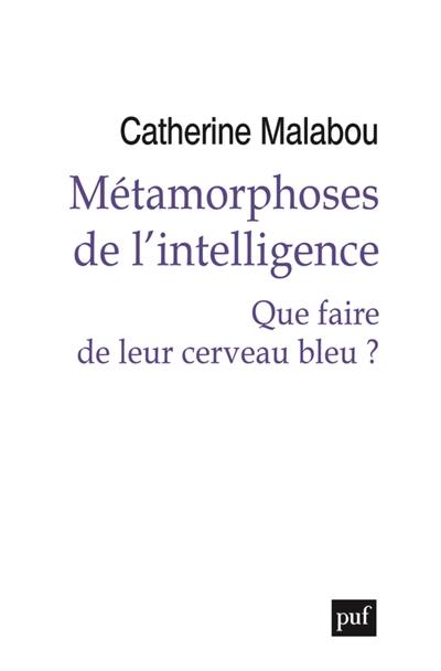 Métamorphoses de l'intelligence : que faire de leur cerveau bleu ?