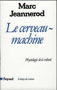 Le Cerveau-machine : physiologie de la volonté