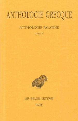 Anthologie grecque. Vol. 3. Anthologie palatine : Livre VI