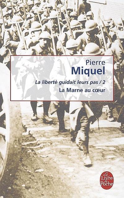 La liberté guidait leurs pas. Vol. 2. La Marne au coeur : suite romanesque