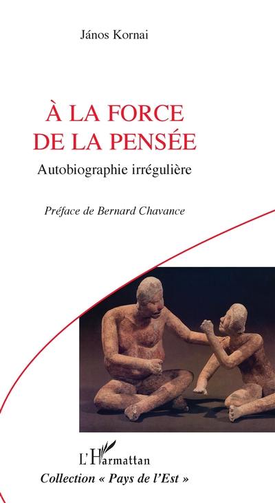 A la force de la pensée : autobiographie irrégulière