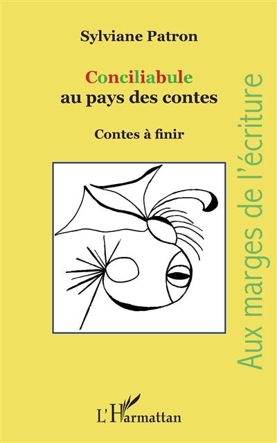 Conciliabule au pays des contes : contes à finir