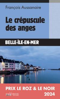 Le crépuscule des anges : Belle-Île-en-Mer