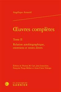 Oeuvres complètes. Vol. 2. Relation autobiographique, entretiens et textes divers