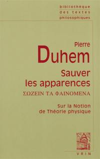 Sauver les apparences : essai sur la notion de théorie physique : de Platon à Galilée. Sozein ta phainomena