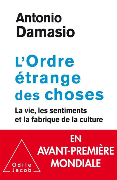 L'ordre étrange des choses : la vie, les émotions et la fabrique de la culture