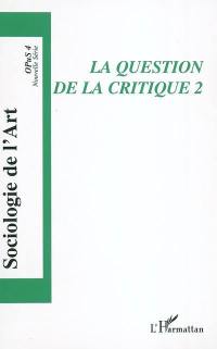 Sociologie de l'art, Opus, n° 4. La question de la critique 2