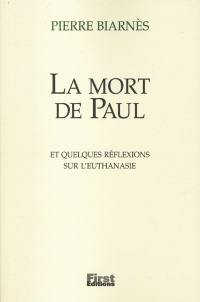 La mort de Paul : et quelques réflexions sur l'euthanasie