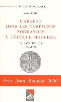 L'argent dans les campagnes normandes à l'époque moderne : le pays d'Auge, 1550-1726