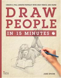 Draw People in 15 Minutes : Create a Beautiful Life Drawing with only Pencil & Paper