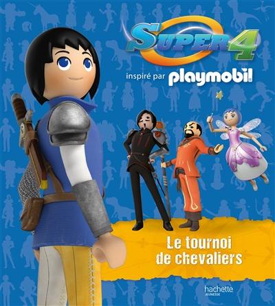 Super 4 : inspiré par Playmobil. Le tournoi des chevaliers