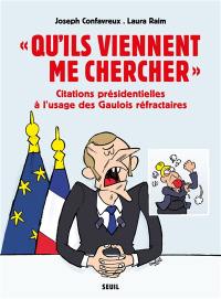 Qu'ils viennent me chercher : citations présidentielles à l'usage des Gaulois réfractaires