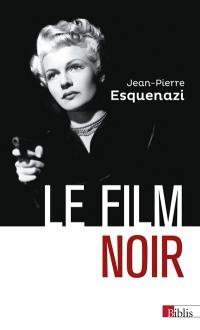 Le film noir : histoire et significations d'un genre populaire subversif