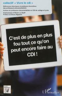 C'est de plus en plus fou ce que l'on peut encore faire au CDI ! : références théoriques et pratiques diversifiées des professeurs-documentalistes : actions du professeur-documentaliste en CDI de collège et lycée