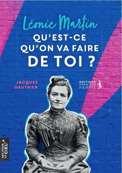 Léonie Martin : qu'est-ce qu'on va faire de toi ?