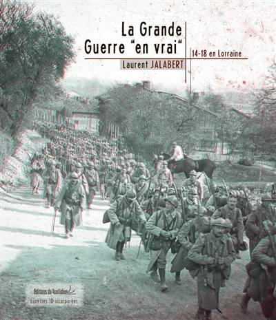 La Grande Guerre en vrai, 14-18 en Lorraine