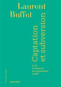 Captation et subversion : l'art à l'épreuve du capitalisme tardif