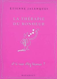 La thérapie du bonheur : et si vous étiez heureux ?