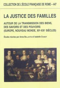 La justice des familles : autour de la transmission des biens, des savoirs et des pouvoirs (Europe, Nouveau Monde, XIIe-XIXe siècles)