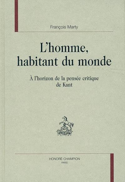 L'homme, habitant du monde : à l'horizon de la pensée critique de Kant