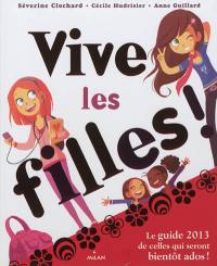 Vive les filles ! : le guide de celles qui seront bientôt ados !