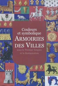 Armoiries des villes : couleurs et symbolique : sous le Premier Empire et la Restauration