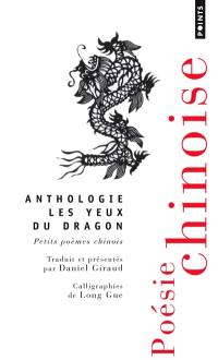 Les yeux du dragon : petits poèmes chinois : anthologie