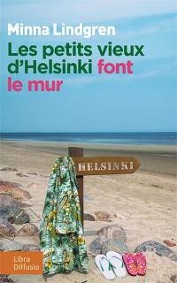 Les petits vieux d'Helsinki. Vol. 2. Les petits vieux d'Helsinki font le mur