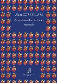 Petite histoire de la littérature médiévale : à la manière de Pierre Desproges : suivie de deux textes médiévaux retrouvés et édités selon l'antique protocole des grands éditeurs scientifiques