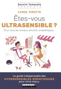 Etes-vous ultrasensible ? : pour tous les anxieux, émotifs, empathiques...