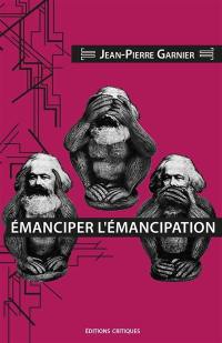 Emanciper l'émancipation. Le marxisme lénifiant