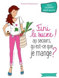 Fini le sucre ! : au secours, qu'est-ce que je mange ? : petit carnet anti-sucre