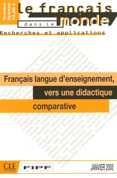 Français dans le monde, recherches et applications (Le). Français langue d'enseignement : vers une didactique comparative