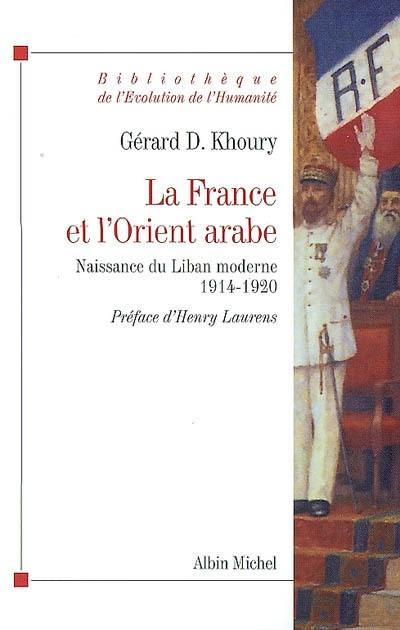 La France et l'Orient arabe : naissance du Liban moderne, 1914-1920